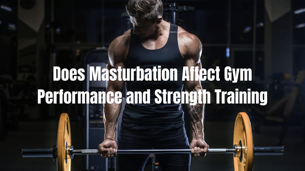 Does Masturbation Affect Gym Performance?