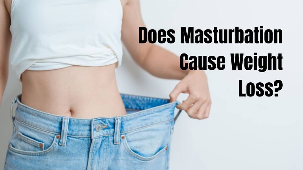 Does Masturbation Cause Weight Loss?