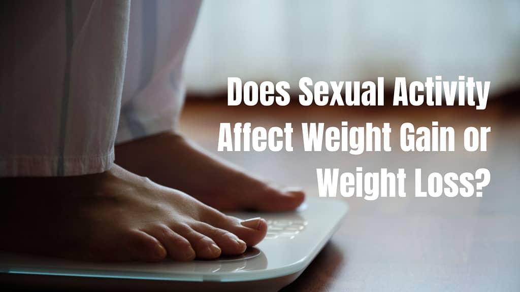 Does Sexual Activity Affect Weight Gain or Weight Loss?